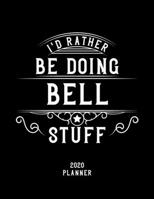 I'd Rather Be Doing Bell Stuff 2020 Planner: Bell Fan 2020 Planner, Funny Design, 2020 Planner for Bell Lover, Christmas Gift for Bell Lover 1678580139 Book Cover