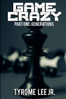 Game Crazy: Part One - Generations 057819774X Book Cover