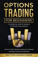 Options Trading For Beginners: The Essential Guide to Learning Psychology for Investing: How to Start Trading Financial Leverage and Basic Options Strategies 180113488X Book Cover