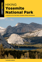 Hiking Yosemite National Park: A Guide to 62 of the Park's Greatest Hiking Adventures 1493045989 Book Cover