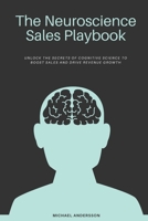 The Neuroscience Sales Playbook: Maximizing Conversions with Cognitive Techniques: Unlock the Secrets of Cognitive Science to Boost Sales and Drive Revenue Growth B0FHKY9Z6L Book Cover