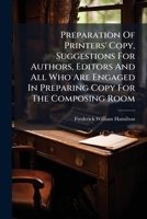 Preparation Of Printers' Copy, Suggestions For Authors, Editors And All Who Are Engaged In Preparing Copy For The Composing Room 1179568249 Book Cover