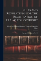 Rules and Regulations for the Registration of Claims to Copyright: Copyright Office Bulletin No. 15 1022013653 Book Cover