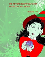 The Adventures of Elf Abba ~ Years 6 - 10 (The Adventures of Elf Abba Series) B0CFXB2G17 Book Cover