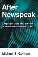 After Newspeak: Language Culture and Politics in Russia from Gorbachev to Putin 0801479266 Book Cover