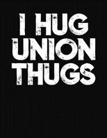 I Hug Union Thugs: College Ruled Composition Notebook 1083063383 Book Cover