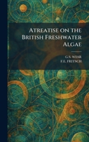 Atreatise on the British Freshwater Algae 1025286987 Book Cover
