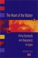 The Heart of the Matter: Using Standards and Assessment to Learn 0325002800 Book Cover