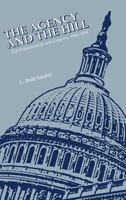 The Agency and The Hill: CIA's Relationship with Congress, 1946-2004 1929667175 Book Cover