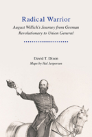 Radical Warrior: August Willich's Journey from German Revolutionary to Union General 1621906027 Book Cover