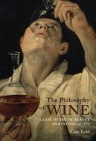 The Philosophy of Wine: A Case of Truth, Beauty, and Intoxication 0773538380 Book Cover
