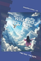WHAT DO YOU SEE?: TIME THEN AND TIME AGAIN B0DTKJDC8G Book Cover