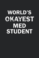 World's Okayest Med Student: Funny gag gift for sarcastic snarky Med Student - Blank Lined Notebook 1670382699 Book Cover