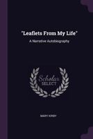 Leaflets from My Life: A Narrative Autobiography (Classic Reprint) 1021663794 Book Cover