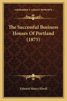 The Successful Business Houses Of Portland 1120932211 Book Cover