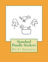 Standard Poodle Stickers: Do It Yourself 1723149012 Book Cover