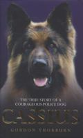 Cassius: The True Story of a Courageous Police Dog 1844549852 Book Cover