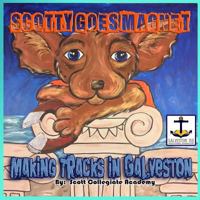 Scotty Goes Magnet: Making Tracks in Galveston 1544127553 Book Cover