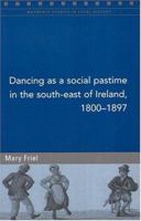 Dancing as a Social Pastime in the South-West of Ireland, 1800-97 (Maynooth Studies in Local History) 185182815X Book Cover