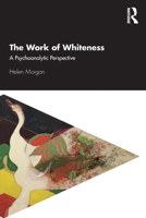 The Work of Whiteness: A Psychoanalytic Perspective 0367218364 Book Cover