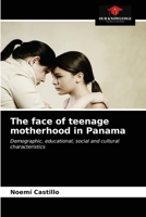 The face of teenage motherhood in Panama: Demographic, educational, social and cultural characteristics 6203142476 Book Cover