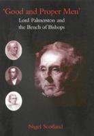 Good and Proper Men: Lord Palmerston and the Bench of Bishops 0227679466 Book Cover