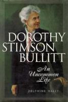 Dorothy Stimson Bullitt: An Uncommon Life 1570610290 Book Cover