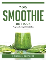 7-Day Smoothie Diet Book: Program for Rapid Weight Loss 1915435935 Book Cover