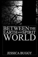 Between the Earth and Spirit World 1304038386 Book Cover