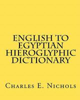 English to Egyptian Hieroglyphic Dictionary 1449540570 Book Cover