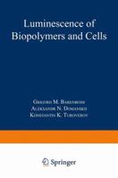 Luminescence of biopolymers and cells 1489962166 Book Cover