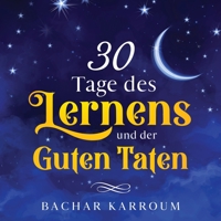 30 Tage des Lernens und der guten Taten: (Islam bücher für kinder) (30 Tage islamisches Lernen | Ramadan für kinder) (German Edition) 1988779332 Book Cover