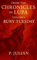 From the Chronicles of Lupa Volume 1: Ruby Tuesday 1542509009 Book Cover
