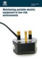 Maintaining portable electric equipment in low-risk environments (pack of 10) (Industry guidance leaflet) 0717665917 Book Cover