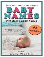 Baby Names: Your Best Source for Names with Over 15000 to Choose From! 198415706X Book Cover