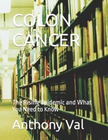 COLON CANCER: The Rising Epidemic and What You Need to Know B0CR4QBCRQ Book Cover