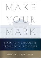 Make Your Mark: Lessons in Character from Seven Presidents 0063430169 Book Cover