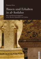 Bauen Und Erhalten in Al-Andalus: Bau- Und Restaurierungspraxis in Der Moschee-Kathedrale Von Cordoba 3034323441 Book Cover