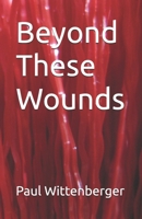 Beyond These Wounds B0GR8C32NW Book Cover