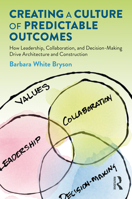Creating a Culture of Predictable Outcomes: How Leadership, Collaboration, and Decision-Making Drive Architecture and Construction 0367894378 Book Cover