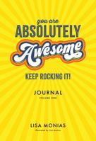 You are absolutely Awesome - keep rocking it!: Inspirational Journal: Volume One B0H2Y26WL7 Book Cover