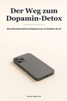 Der Weg zum Dopamin-Detox: Das Gehirn zurücksetzen, der Endlosschleife entkommen und im KI-Zeitalter deine Aufmerksamkeit zurückgewinnen (Proven Methods (Deutsche Ausgabe)) (German Edition) B0HBKCPBG5 Book Cover