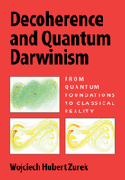 Decoherence and Quantum Darwinism: From Quantum Foundations to Classical Reality 1009552902 Book Cover