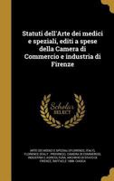 Statuti Dell'arte Dei Medici E Speziali, Editi a Spese Della Camera Di Commercio E Industria Di Firenze 1371701067 Book Cover