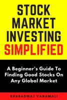 Stock Market Investing Simplified: A Beginner's Guide to Finding Good Stocks On Any Global Market B08GTJ2GQD Book Cover