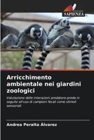 Arricchimento ambientale nei giardini zoologici: Valutazione delle interazioni predatore-preda in seguito all'uso di campioni fecali come stimoli sensoriali (Italian Edition) 6208773512 Book Cover