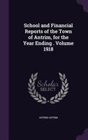 School and Financial Reports of the Town of Antrim, for the Year Ending . Volume 1918 1359455493 Book Cover