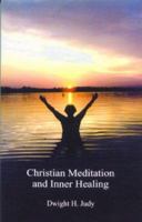 Christian Meditation and Inner Healing 1878009389 Book Cover