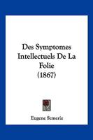 Des Symptomes Intellectuels De La Folie (1867) 1141198223 Book Cover