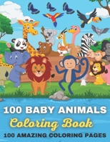 100 Baby Animals Coloring Book 100 Amazing Coloring Pages: Awesome Creative Hobby for Toddlers Kids Teens Adults Grownups Elderly 1-4 4-8 8-12 12-14 ... Family Gift Ideas 2021 B08ZBCHBYL Book Cover